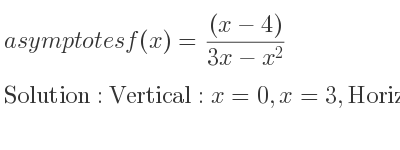 The asymptotes of f(x)=((x-4))/(3x-x^2) is Vertical: x=0,x=3,Horizontal: y=0